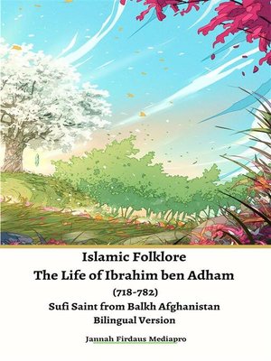 cover image of Islamic Folklore the Life of Ibrahim ben Adham (718-782) Sufi Saint from Balkh Afghanistan Bilingual Version